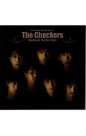 【中古】チェッカーズ/ The　New　Selection　of　THE　CHECKERS〜Ballad　Selection