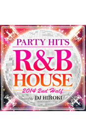【中古】DJ　HIROKI/ PARTY　HITS　R＆B　HOUSE−2014　2nd　Half−Mixed　by　DJ　HIROKI