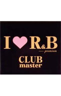 【中古】I　LOVE　R＆B　Premium　Club　Master / オムニバス
