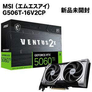 MSI G506T-16V2CP GeForce RTX 5060 Ti 16G VENTUS 2X OC PLUS �O���t�B�b�N�{�[�h 16GB GDDR7 �V�i
