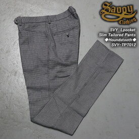 SAVOY CLOTHINGサボイクロージング◆SVY　LpocketSlim Tailored Pants◆◆Houndstooth◆SVY-TPT012