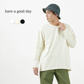 HAVE A GOOD DAY（ハブアグッドデイ） ルーズロングスリーブTシャツ / メンズ レディース 長袖 ロンT 綿 日本製