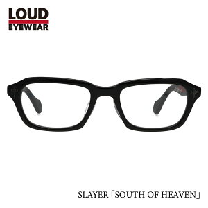 LOUD EYEWEAR SLAYER XC[ R{ SOUTH OF HEAVEN TEXEIuEwu xtΉ ACHt