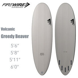 ファイヤーワイヤー サーフボード グリーディ ビーバー FIREWIRE SURFBOARDS Volcanic Greedy Beaver RPV リサイクルファイバー クロスオーバーボード 5ft6in 5ft8in 5ft10in 6ft0in FUTRES ミッドレングス 正規品