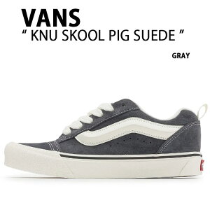 VANS oY Xj[J[ KNU SKOOL PIG SUEDE GRAY VN000CS0BGF j[XN[ sbOXG[h O[ Y fB[X jp p