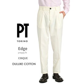 【SALE】 ピーティートリノ PT TORINO EDGE エッジ CINQUE チンクエ PREPPY FIT プレッピーフィット スラックス ワンタック パンツ 春夏 メンズ DELUXE COTTON コットン 100％ ホワイト イタリア ブランド PT01