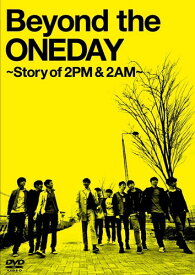 Beyond the ONEDAY ~Story of 2PM 2AM~ 初回生産版(3枚組) [DVD]