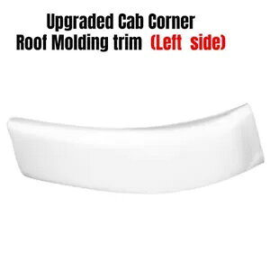 1x AbvO[hꂽLuR[i[[t[fBOg tH[h X[p[f[eB[ 1999-2007p 1x Left Side Upgraded Cab Corner Roof Molding Trim For Ford Super Duty 1999-2007
