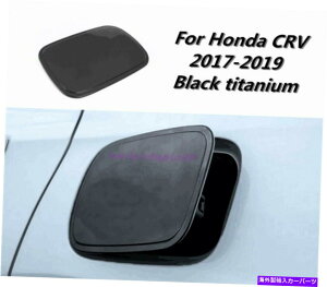 GAS TANK FUEL z_CRV CRV 2017-2019pubN`^J[̔R^NJo[ΖKXLbvg Black titanium Car fuel tank cover oil gas cap trim For Honda CRV CR-V 2017-2019