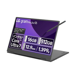 y^y×2in1 16C`z LG gram Pro 2in1 16^/y(1399g)/^(12.9mm)/ő21ԋ쓮/AI PC/Core Ultra 7 255H(V[Y2)/ 16GB/SSD 512GB/360°]^b`pl IPSt WQXGA(2560×1600) DCI-P3 99%/m[g