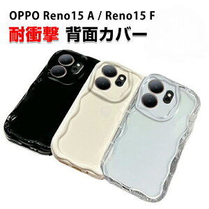 �I�b�| OPPO Reno15 A F 5G �N���A�P�[�X �ϏՌ� �N���A�J�o�[ �^�t�Ŋ�� TPU�f�ސ� �Ռ��z�� �����h�~ �l�C �������� ���m15 �J�b�R���� �������