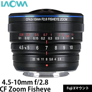 LAOWA 4.5-10mm f/2.8 CF Zoom Fisheye Fuji X�}�E���g �y���������z����������A��1����������܂�