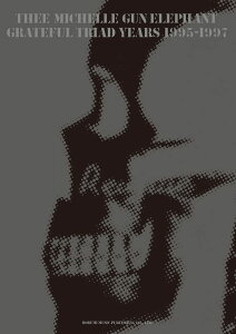 y THEE MICHELLE GUN ELEPHANT/GRATEFUL TRIAD YEARS 1995-1997(15232/ohEXRA)