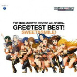 CD VCt(㉗q)/THE IDOLM@STER 765PRO ALLSTARS+ GRE@TEST BEST! SWEET&SMILE! ^ RrA~[WbN