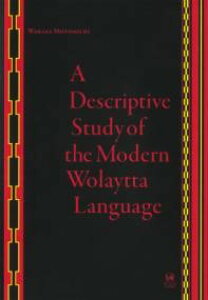 A DESCRIPTIVE STUDY OF THE MODERN WOLAYTTA LANGUAGE �^ �Ђ����[