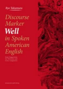 DISCOURSE MARKER WELL IN SPOKEN AMERICAN ENGLISH �^ �t����