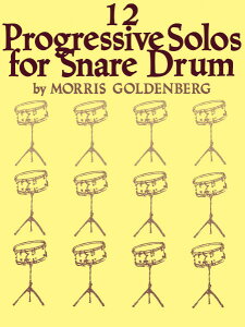 �y�� �A�� �Ŋy��\�� 12�̑Q�i�I�ȃX�l�A�h�����\���ȏW Twelve Progressive Solos for Snare Drum /Morris Gol �^ (��)�e�[�k����