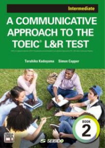 A COMMUNICATIVE APPROACH TO THE TOEICR L&R TEST Book 2: Intermediate / �R�~���j�P�[�V�����X�L�����g �^ (��)������