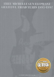 y ohEXRA THEE MICHELLE GUN ELEPHANT / GRATEFUL TRIAD YEARS 1995-1997 ^ h~yoŎ