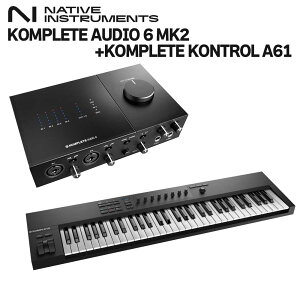 Native Instruments (NI) KOMPLETE AUDIO 6 MK2 + KOMPLETE KONTROL A61 �I�[�f�B�I�C���^�[�t�F�C�X �l�C�e�B�u�C���X�g�D�������c