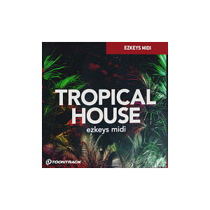 TOONTRACK KEYS MIDI - TROPICAL HOUSE [EZ KEYSpMIDICu] gD[gbN C1224[[[i s]