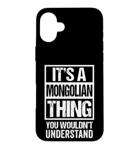 It�fs A Mongolian Thing You Wouldn�ft Understand Mongolia �X�}�z�P�[�X iPhone 16 Plus �p