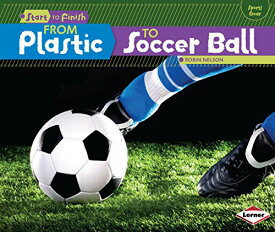 海外製絵本 知育 英語 イングリッシュ アメリカ From Plastic to Soccer Ball (Start to Finish, Second Series)海外製絵本 知育 英語 イングリッシュ アメリカ