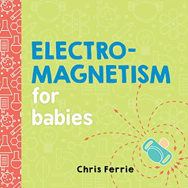 海外製絵本 知育 英語 イングリッシュ アメリカ Electromagnetism for Babies (Baby University)海外製絵本 知育 英語 イングリッシュ アメリカ
