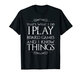ボードゲーム 英語 アメリカ 海外ゲーム I Play Board Games and I Know Things T-Shirtボードゲーム 英語 アメリカ 海外ゲーム