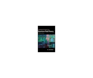 ioŎЁjCambridge U.P. Advanced Topics in Quantum Field Theory: A Lecture Course 1 978-0-521-19084-8