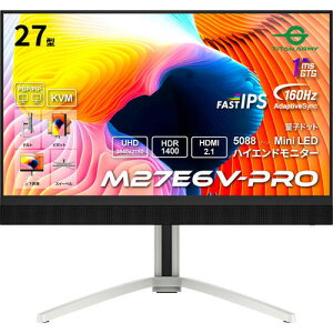 M27E6V-PRO 27C` 4K Q[~Oj^[ 160Hz 1ms(GTG) FastIPS miniLED HDR1400