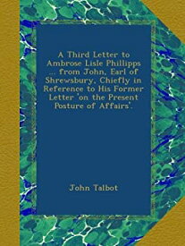【中古】【輸入品・未使用】A Third Letter to Ambrose Lisle Phillipps ... from John%カンマ% Earl of Shrewsbury%カンマ% Chiefly in Reference to His Former Letter 'on the