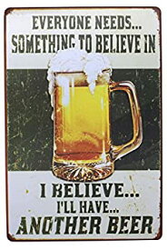 【中古】【輸入品・未使用】ARTCLUB Everyone Needs Something To Believe In I Believe I'll Have Another Beer Metal Retro Tin Sign, Fun Saying Poster Antique Plaque