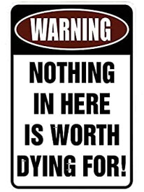 【中古】【輸入品・未使用】Warning Nothing in Here is Worth Dying For ? Funny Metal Sign for your garage, man cave, yard or wall. By Sign Dragon [並行輸入品]