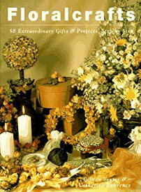 【中古】(未使用・未開封品)Floralcrafts: 50 Extraordinary Gifts and Projects%カンマ% Step by Step