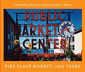 【中古】(未使用・未開封品)The Pike Place Market: 100 Years: Celebrating America's Favorite Farmer's Market [洋書]