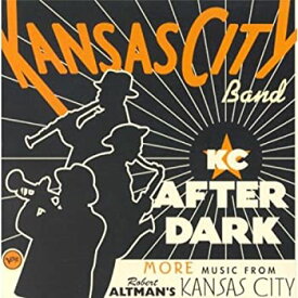 【中古】【非常に良い】KC After Dark: More Music From Robert Altman's Kansas City [CD]