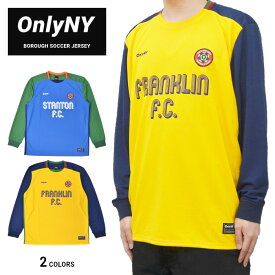 【割引クーポン配布中】 ONLY NY オンリーニューヨーク BOROUGH SOCCER JERSEY サッカージャージ ゲームジャージ 長袖 ロンT カットソー トップス メンズ M-XL