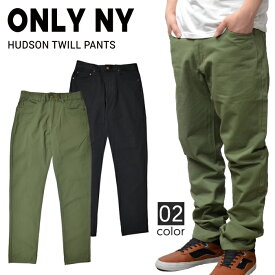【割引クーポン配布中】 ONLY NY オンリーニューヨーク HUDSON TWILL PANTS コットン ツイル パンツ チノパン メンズ ストリート スケート 【バーゲン】