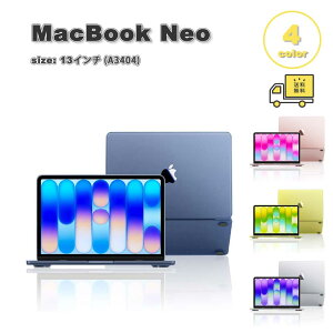 �}�b�N�u�b�N �J�o�[ PC �N���A ���� �}�b�g ���h�~ �n�[�h �y�� �S4�F MacBook Neo 13 �C���` (A3404) A18 Pro�`�b�v �P�[�X �ی� �Ռ��z�� ��������