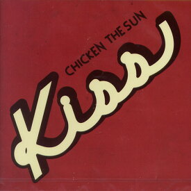 CHICKEN THE SUN / Kiss