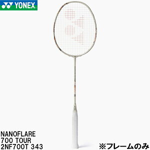 �y�ő�999�~OFF�N�[�|���z���l�b�N�X YONEX �y�t���[���̂݁z �o�h�~���g�� ���P�b�g �i�m�t���A 700 �c�A�[ NANOFLARE 700 TOUR 2NF700T 343