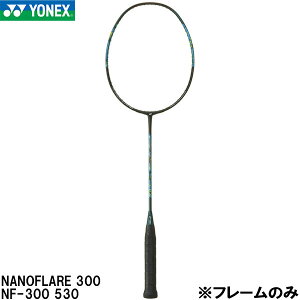 �y�X�O�Ɏg����S�i10��OFF�N�[�|���z���l�b�N�X YONEX �y�t���[���̂݁z �o�h�~���g�� ���P�b�g �i�m�t���A 300 NANOFLARE 300 NF-300 530