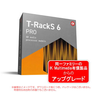 IK MULTIMEDIA T-RACKS 6 PRO UPGRADE �A�b�v�O���[�h�� �_�E�����[�h�� ���S�̓��{���K�i�I
