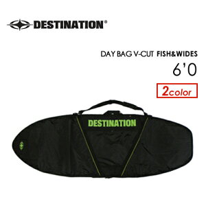 DESTINATION fBXeBl[V T[tB T[t{[hP[XDAY BAG V-CUT FISH & WIDES 6'0''