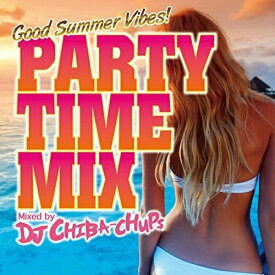 【取寄商品】CD / DJ CHIBA-CHUPS / PARTY TIME MIX -Good Summer Vibes- Mixed by DJ CHIBA-CHUPS / FARM-480