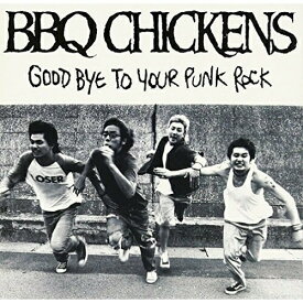 CD / BBQ CHICKENS / GOOD BYE TO YOUR PUNK ROCK / PZCA-11