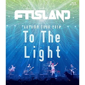 BD / FTISLAND / AUTUMN TOUR 2014 To The Light(Blu-ray) / WPXL-90097