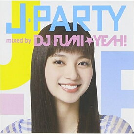 CD / DJ FUMI★YEAH! / J-PARTY mixed by DJ FUMI★YEAH! / UPCH-2031