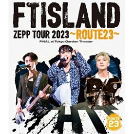BD / FTISLAND / FTISLAND ZEPP TOUR 2023 ～ROUTE23～ FINAL at Tokyo Garden Theater(Blu-ray) / WPXL-90298